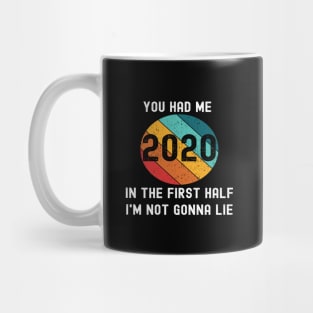 2020 You Had Me In The First Half Not Gonna Lie Funny Meme Mug